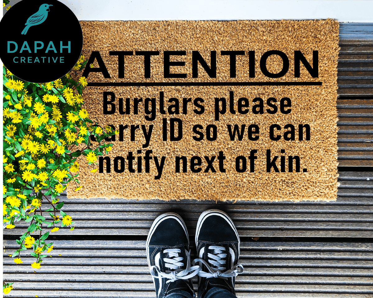 Attention Burglars, Please carry ID so we can notify next of kin Doormat.
