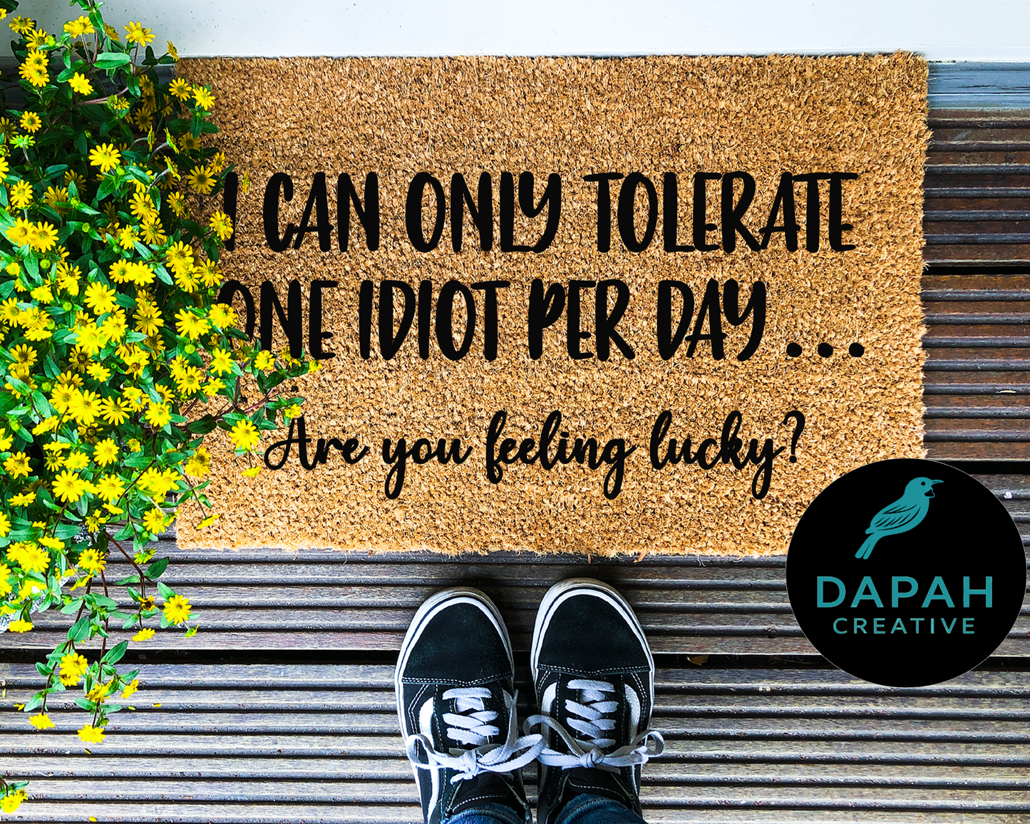 I can only handle one idiot per day... are you feeling lucky? Doormat