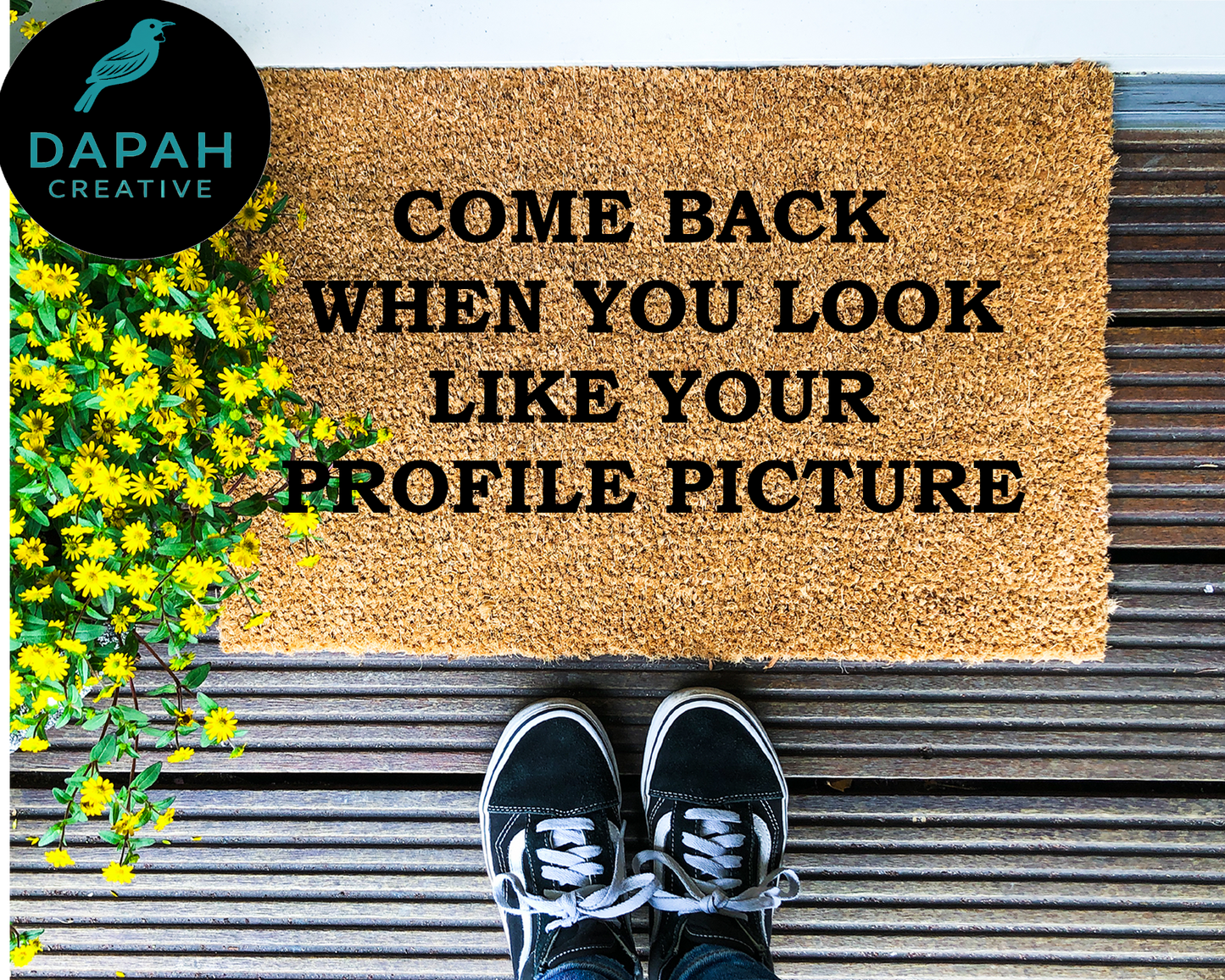 Come back when you look like your profile picture Doormat