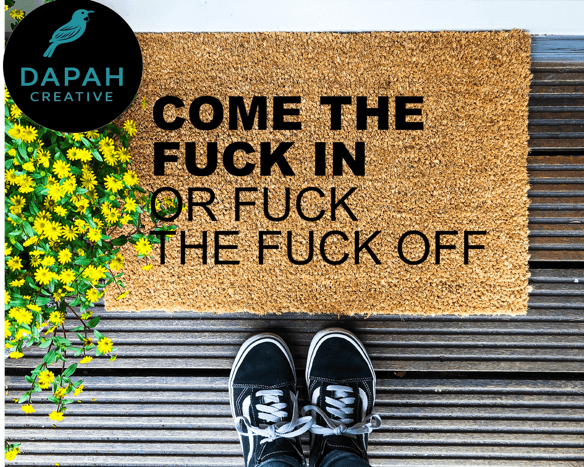 Come the fuck in or fuck the fuck off Doormat.