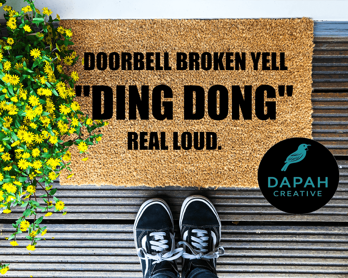 Doorbell broken, yell DING DONG real loud Doormat.