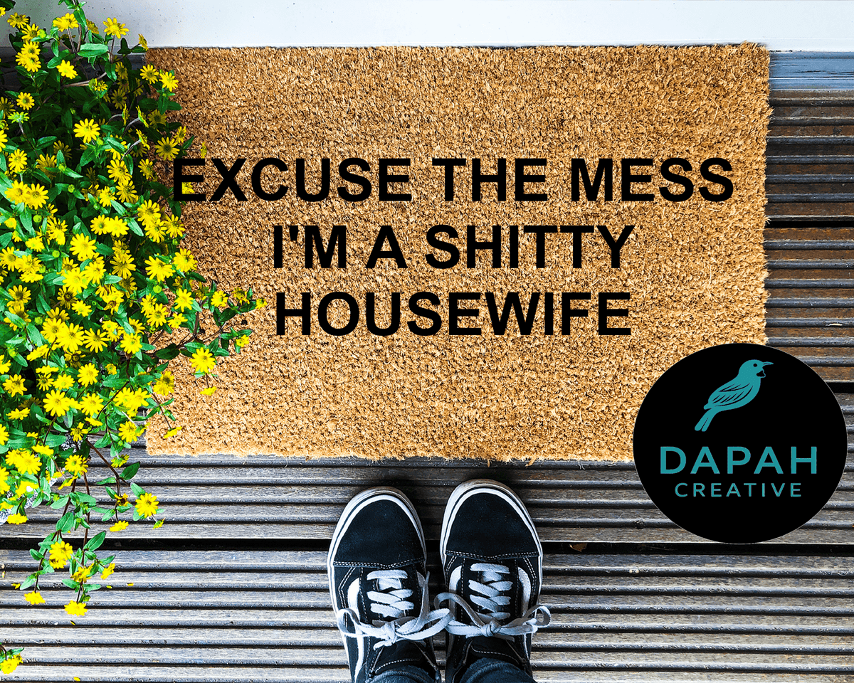 Excuse the Mess, I'm a Shitty Housewife Doormat.