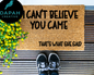 I can't believe you came... that's what she said Doormat