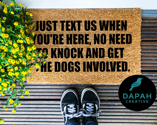 Just text us when you're here, no need to get the dogs involved Doormat
