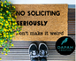 No Soliciting, seriously don't make it weird Doormat