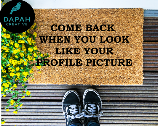 Come back when you look like your profile picture Doormat
