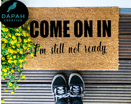 Come on in, I'm still not ready Doormat