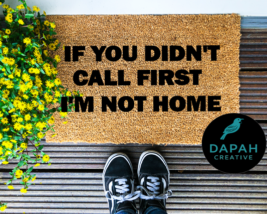 If you didn't call first I'm not home Doormat
