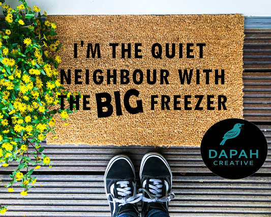 I'm the quiet neighbour with the BIG freezer Doormat