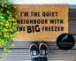 I'm the quiet neighbour with the BIG freezer Doormat