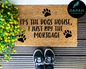 It's the dogs house, I just pay the mortgage Doormat