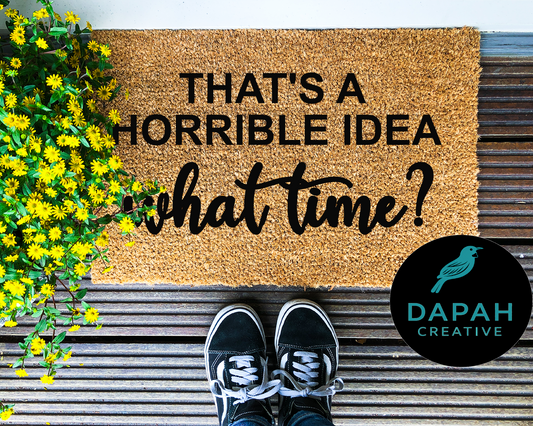 That's a horrible idea, what time? Doormat
