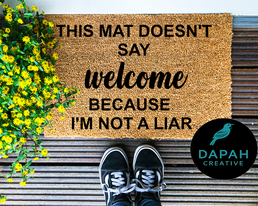This mat doesn't say welcome because I'm not a liar Doormat