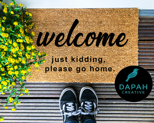 Welcome. Just kidding, please go home. Doormat